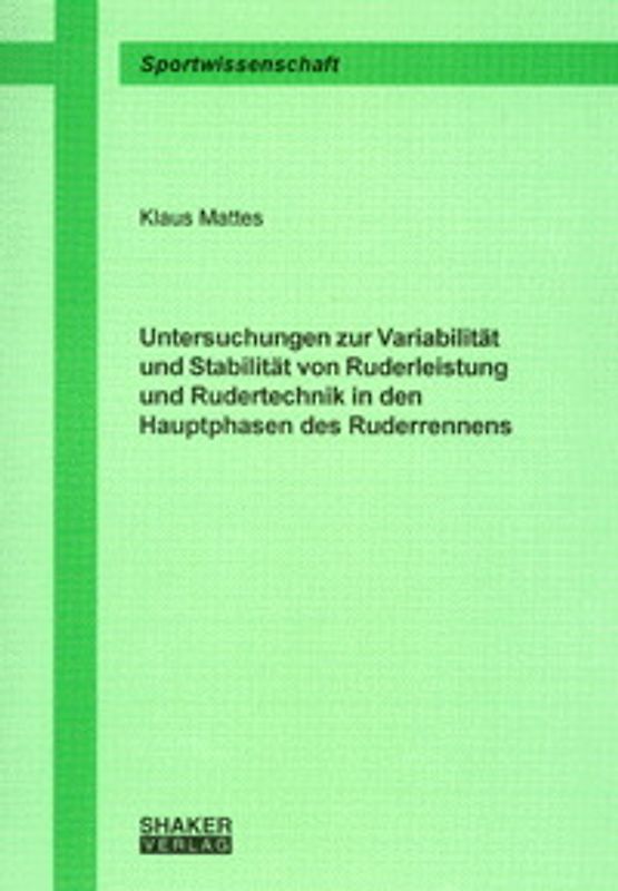 Untersuchungen zur Variabilität und Stabilität von Ruderleistung und Rudertechnik in den Hauptphasen des Ruderrennens