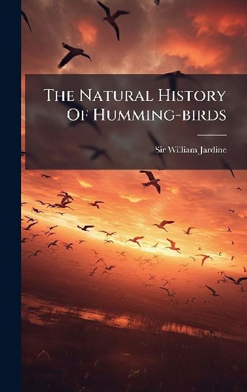 The Natural History Of Humming-birds