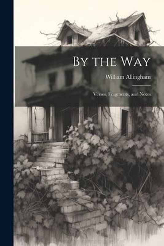 By the Way: Verses, Fragments, and Notes