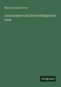Ciceros Erste und Zweite Philippische Rede