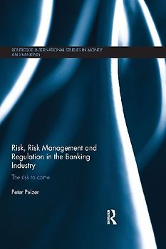 Risk, Risk Management and Regulation in the Banking Industry