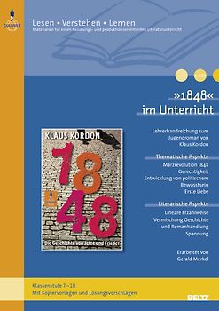 »1848« im Unterricht. Lehrerhandreichung zum Jugendroman von Klaus Kordon (Klassenstufe 7–10, mit Kopiervorlagen und Lösungsvorschlägen)
