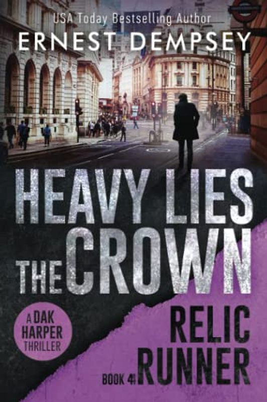 Heavy Lies the Crown: A Dak Harper Thriller (The Relic Runner, Band 4)