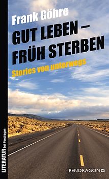 Gut leben – früh sterben. Stories von unterwegs