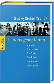 Lebensgeschichten. Die Stars - Die Heiligen - Die Poeten - Die Sünder - Die Autoren - Die Künstler