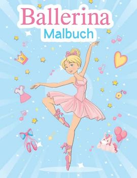 Ballerina Malbuch: 100 niedliche und lustige Aktivitätsseiten für tanzfreudige Mädchen - perfekte Geschenk für kleine Tänzerinnen im Alter von 4-8 Jahren