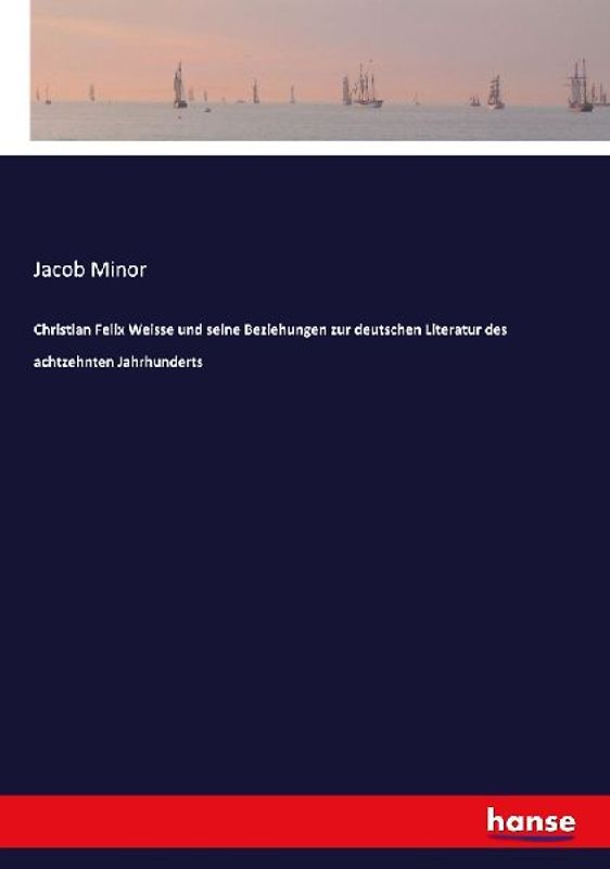 Christian Felix Weisse und seine Beziehungen zur deutschen Literatur des achtzehnten Jahrhunderts