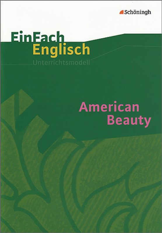 EinFach Englisch Unterrichtsmodelle. Unterrichtsmodelle für die Schulpraxis / American Beauty: Filmanalyse