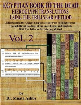 Egyptian Book of the Dead Hieroglyph Translations Using The Trilinear Method Vol. 2: Understanding the Mystic Path to Enlightenment Through Direct ... Trilinear Deciphering Method (Volume, Band 2)