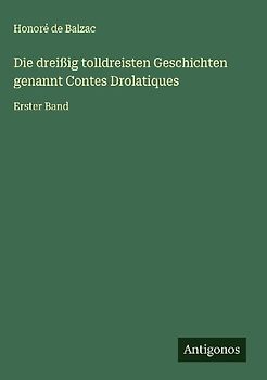 Die dreißig tolldreisten Geschichten genannt Contes Drolatiques