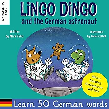 Lingo Dingo and the German astronaut: Heartwarming and fun English German kids book to learn German for kids (learning German for children; bilingual ... the Story Powered Language learning method)