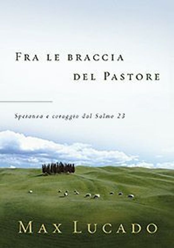 Fra le braccia del pastore. Speranza e coraggio dal Salmo 23