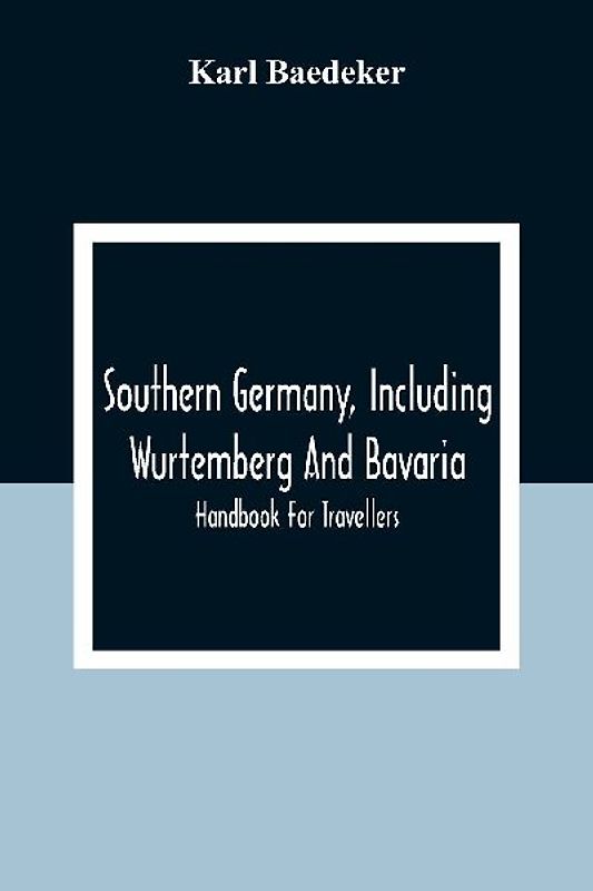 Southern Germany, Including Wurtemberg And Bavaria; Handbook For Travellers