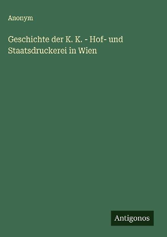Geschichte der K. K. - Hof- und Staatsdruckerei in Wien