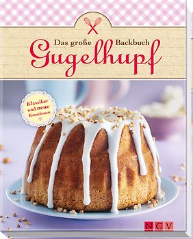 Das große Gugelhupf-Backbuch