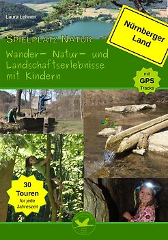 Spielplatz Natur - Wander-, Natur- und Landschaftserlebnisse mit Kindern im Nürnberger Land