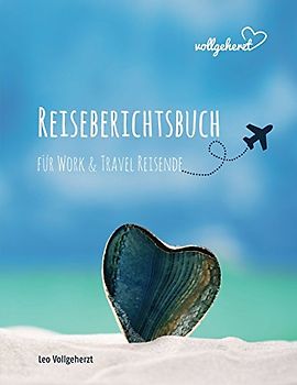 vollgeherzt: Reiseberichtsbuch für Work & Travel Reisende