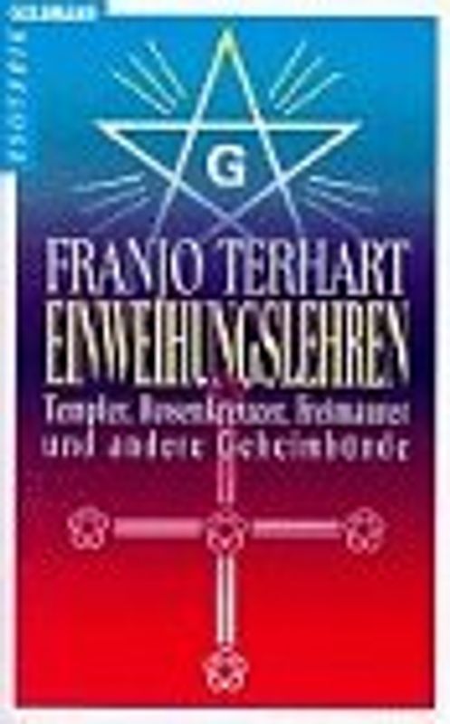 Einweihungslehren. Templer, Rosenkreuzer, Freimaurer und andere Geheimbünde
