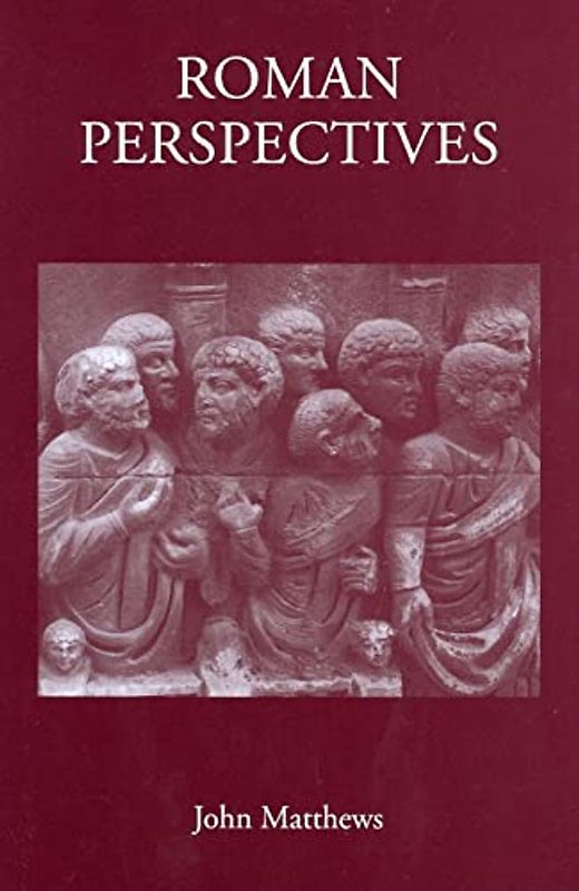 Roman Perspectives: Studies in Political and Cultural History, from the First to the Fifth Century