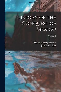 History of the Conquest of Mexico; Volume 2