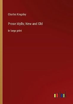 Prose Idylls; New and Old: in large print