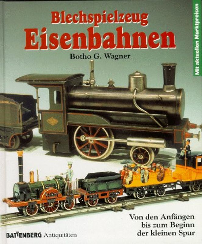 Blechspielzeug Eisenbahnen. Von den Anfängen bis zum Beginn der kleinen Spur