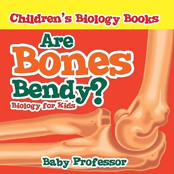 Are Bones Bendy? Biology for Kids | Children's Biology Books