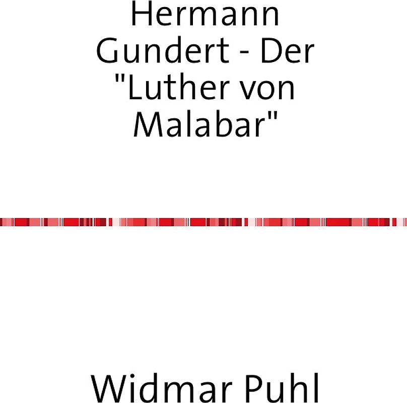 Hermann Gundert - Der "Luther von Malabar"