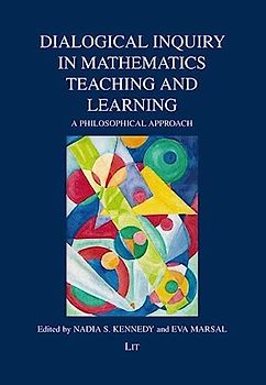 Dialogical Inquiry in Mathematics Teaching and Learning: A Philosophical Approach (Philosophie in Der Schule/Philosophy in Schools/Philosophie À l'École)