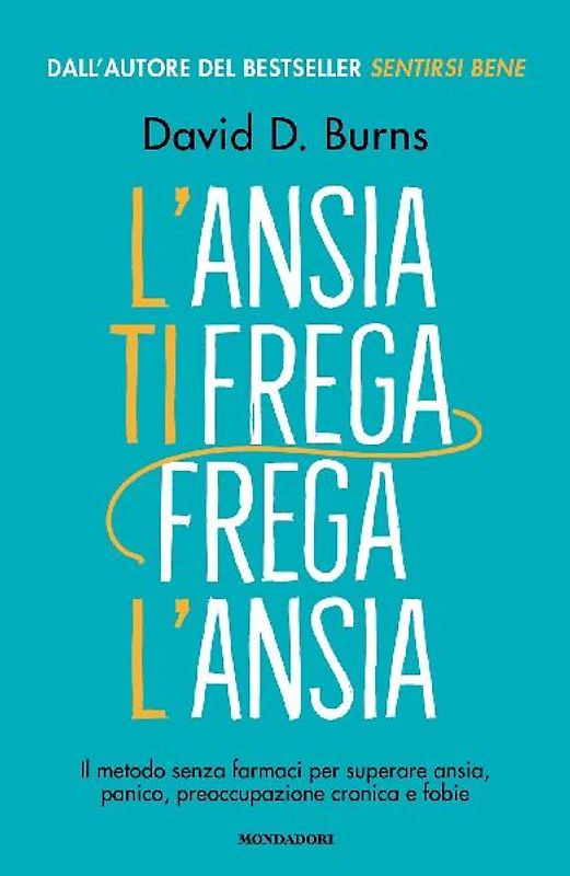 L' ansia ti frega, frega l'ansia. Il metodo senza farmaci per superare ansia, panico, preoccupazione cronica e fobie