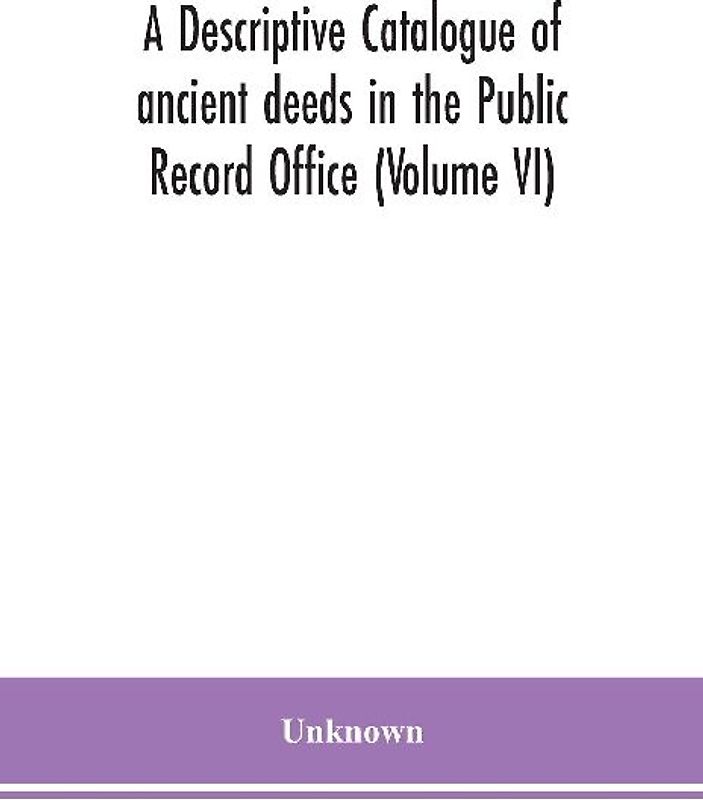 A Descriptive Catalogue Of Ancient Deeds In The Public Record Office (Volume Vi)