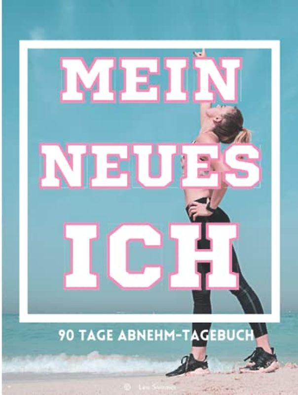 Mein neues Ich: Diät- und Abnehmtagebuch, 90 Tage Challenge: Mein Abnehmplaner und Ernährungstagebuch zum Eintragen für Frauen