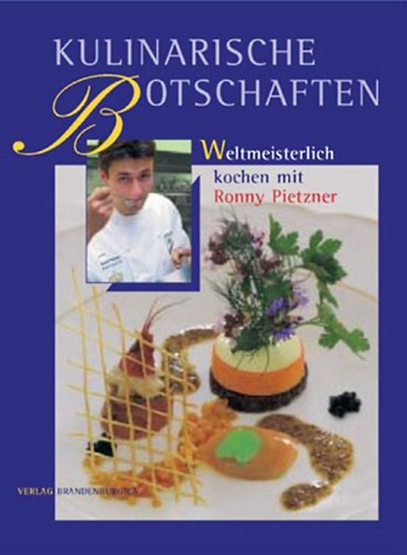 Kulinarische Botschaften - Weltmeisterlich kochen mit Ronny Pietzner