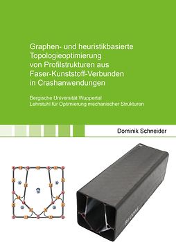 Graphen- und heuristikbasierte Topologieoptimierung von Profilstrukturen aus Faser-Kunststoff-Verbunden in Crashanwendungen