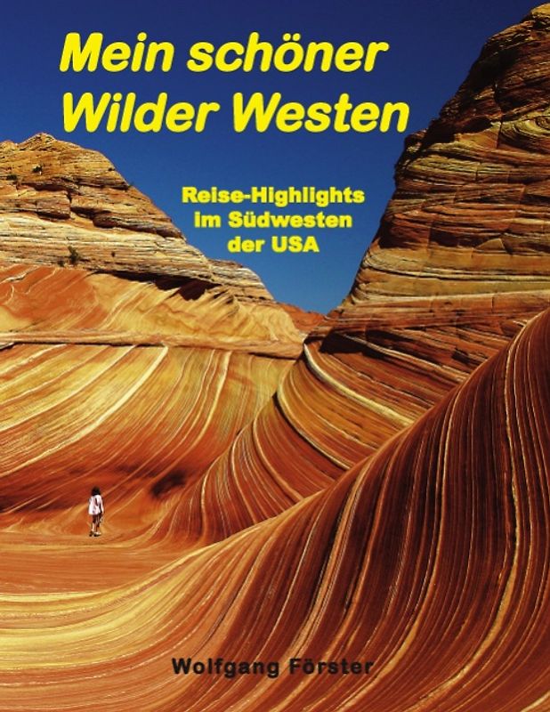 Mein schöner Wilder Westen. Reise-Highlights im Südwesten der USA