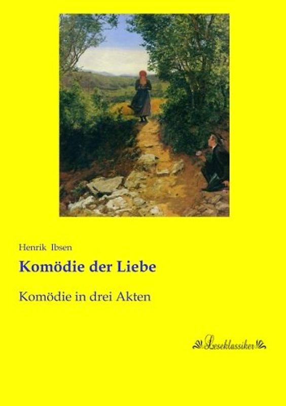 Komoedie der Liebe: Komoedie in drei Akten: Komödie in drei Akten