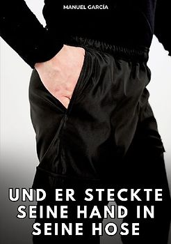 Und er steckte seine Hand in seine Hose