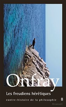 Contre-histoire de la philosophie : Tome 8, Les freudiens hérétiques - Onfray, Michel