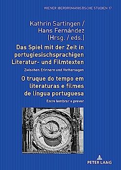 Das Spiel mit der Zeit in portugiesischsprachigen Literatur- und Filmtexten: Zwischen Erinnern und Vorhersagen / O truque do tempo em literaturas e filmes de língua portuguesa: Entre lembrar e prever