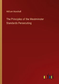The Principles of the Westminster Standards Persecuting