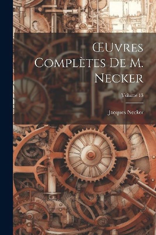 OEuvres Complètes De M. Necker; Volume 13