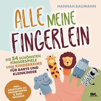 Die 54 schönsten Fingerspiele und Kinderreime für Babys und Kleinkinder - ALLE MEINE FINGERLEIN | Inkl. Anleitung zu Fingerpuppen & Babymassage | Kindergarten-Spiele | Geschenk zur Geburt & Taufe