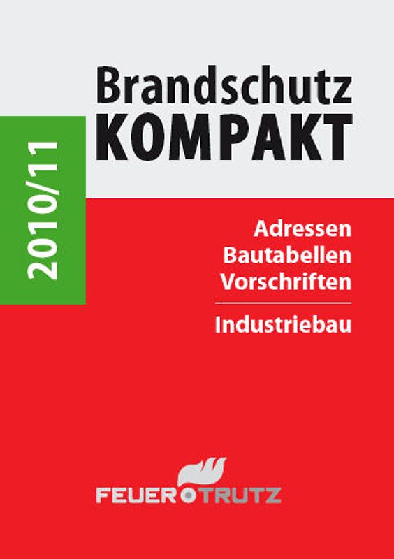 Brandschutz Kompakt 2010/11. Adressen - Bautabellen - Vorschriften Industriebau