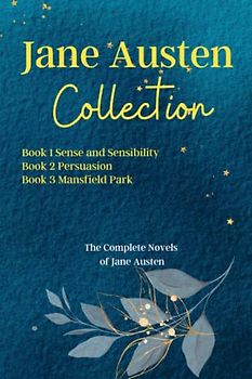Jane Austen Collection: Sense and Sensibility, Persuasion, Mansfield Park: The Complete Novels of Jane Austen