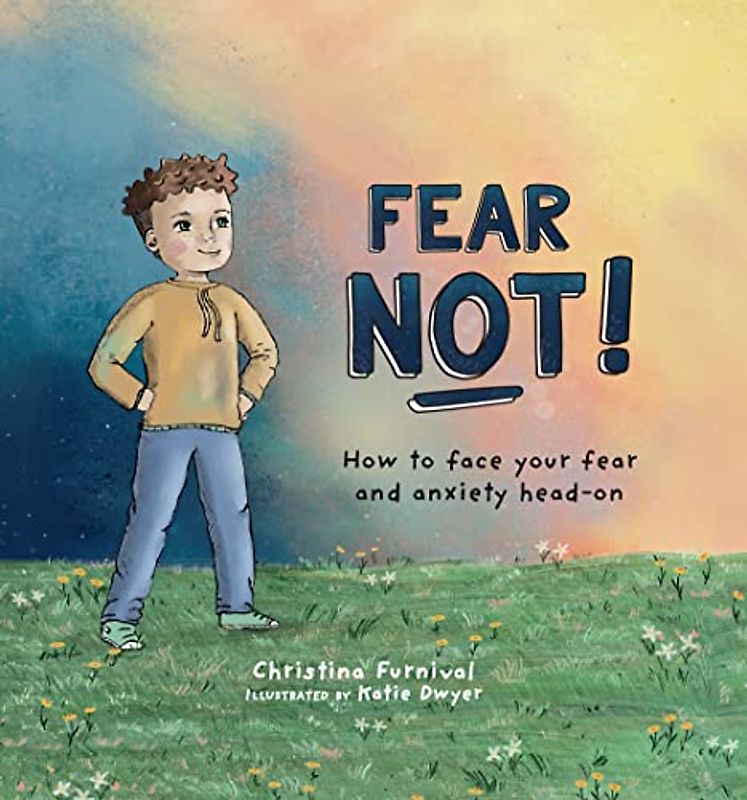 Fear Not: How to Face Your Fear and Anxiety Head on