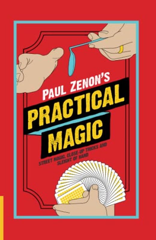 Paul Zenon's Practical Magic: Street Magic, Close-Up Tricks and Sleight-of-Hand