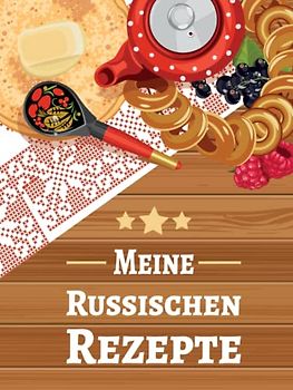 Meine Russischen Rezepte: Rezeptbuch zum Selberschreiben für russische Gerichte wie Blini, Borschtsch und Pelmeni | Kochbuch mit 50 Vorlagen für die Russische Küche und Russland Spezialitäten