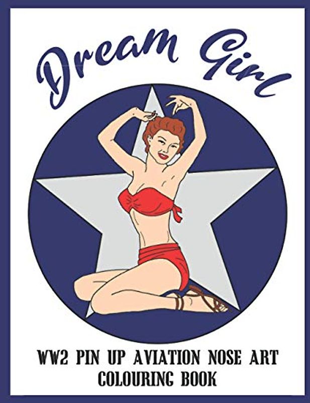 WW2 Pin Up Aviation Nose Art Colouring Book: Unique colouring book for aviation enthusiasts and WW2 Pin Up fans.