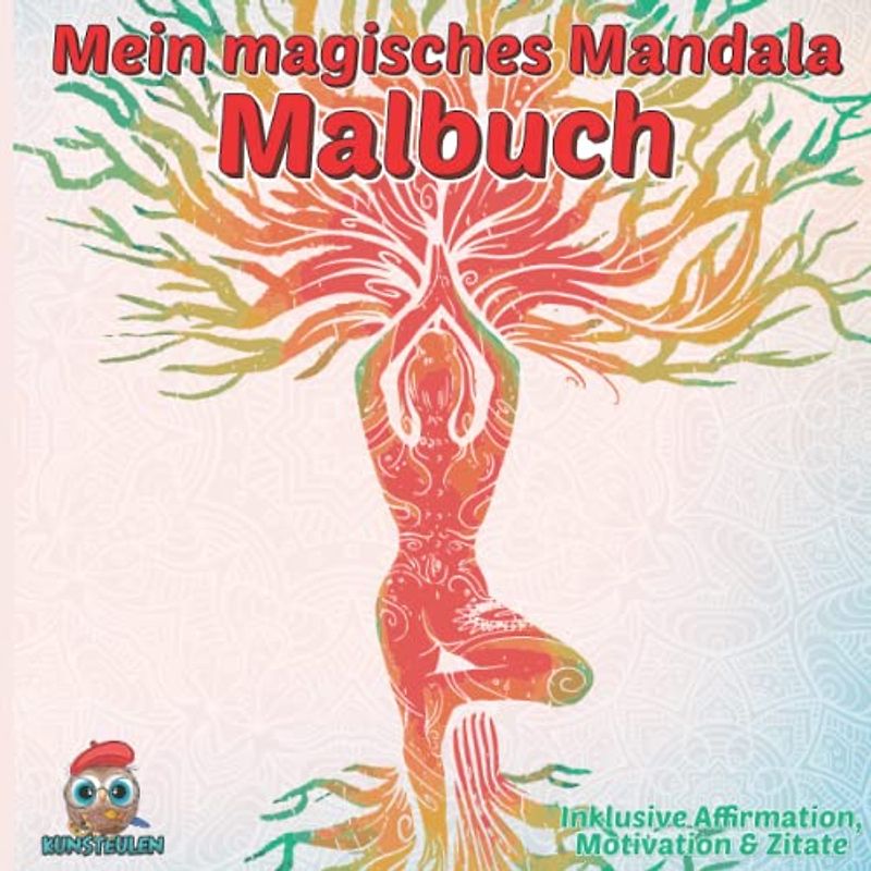 Mein magisches Mandala Malbuch: Inklusive Affirmation, Motivation & Zitate - Achtsamkeit, Selbstliebe, Blumenmandalas & Förderung der Entspannung & der Kreativität