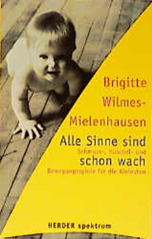 Alle Sinne sind schon wach. Schmuse-, Kuschel- und Bewegungsspiele für die Kleinsten
